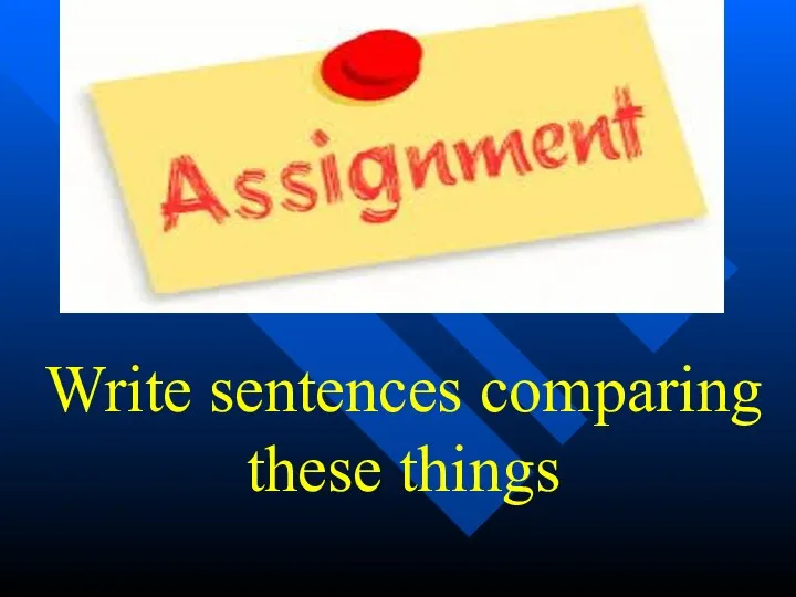 Write sentences comparing these things