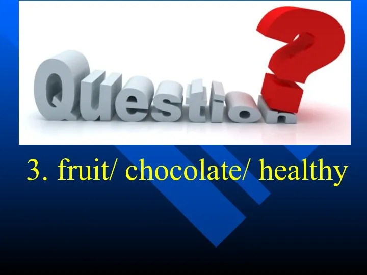 3. fruit/ chocolate/ healthy