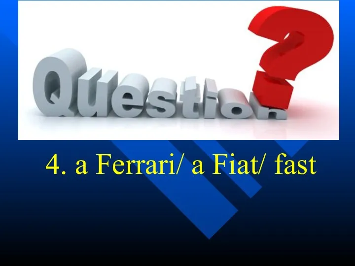 4. a Ferrari/ a Fiat/ fast