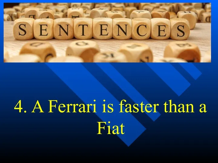 4. A Ferrari is faster than a Fiat