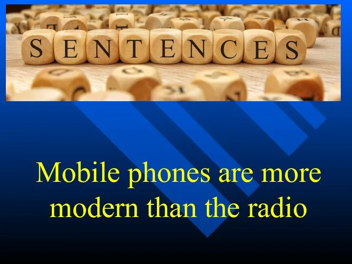 Mobile phones are more modern than the radio