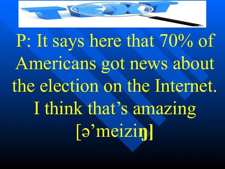 P: It says here that 70% of Americans got news about the election