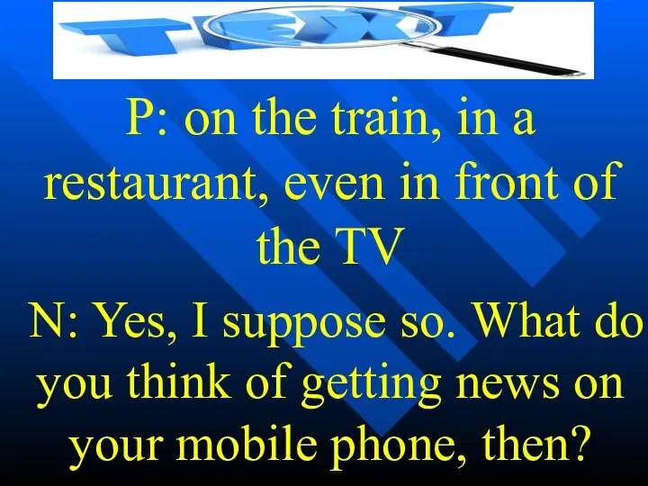 P: on the train, in a restaurant, even in front of the TV