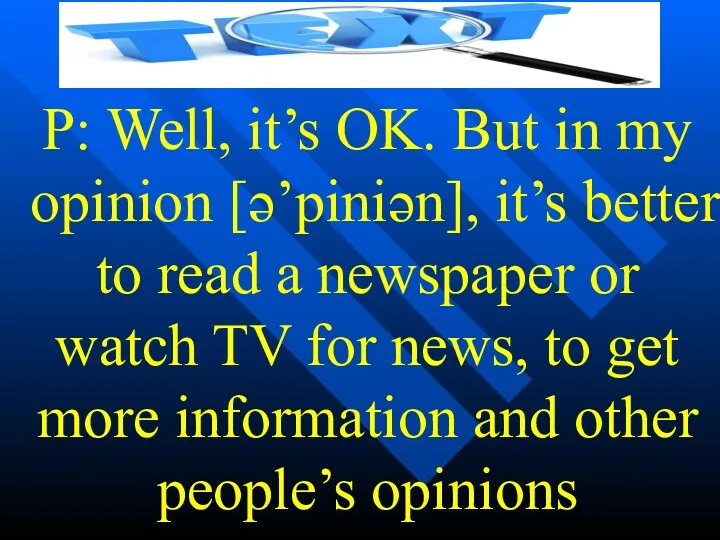 P: Well, it’s OK. But in my opinion [ə’piniən], it’s