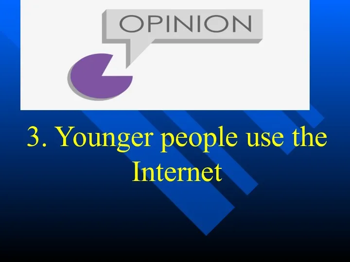 3. Younger people use the Internet