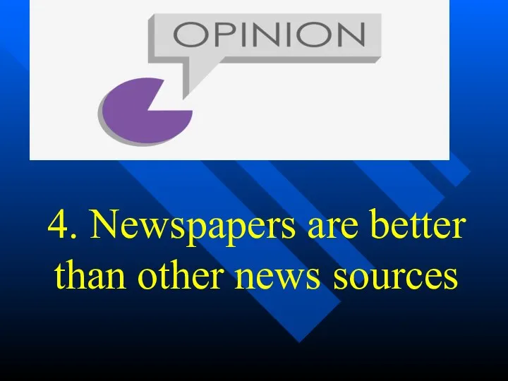 4. Newspapers are better than other news sources