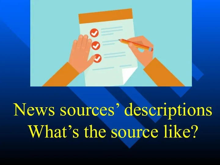 News sources’ descriptions What’s the source like?