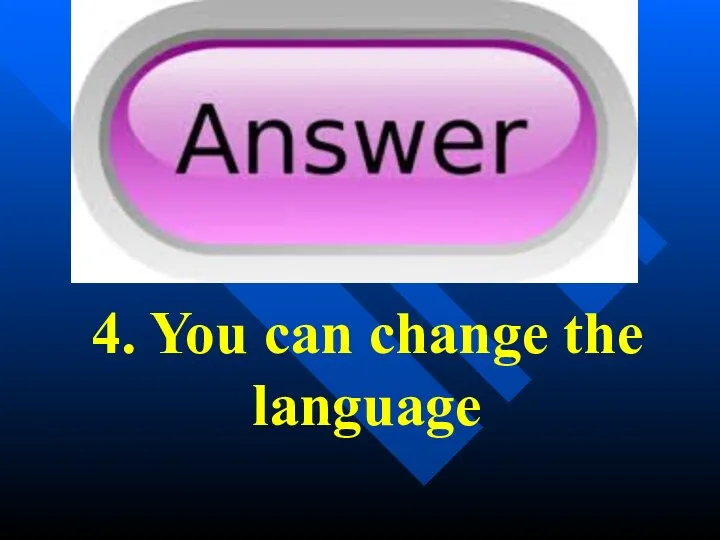 4. You can change the language