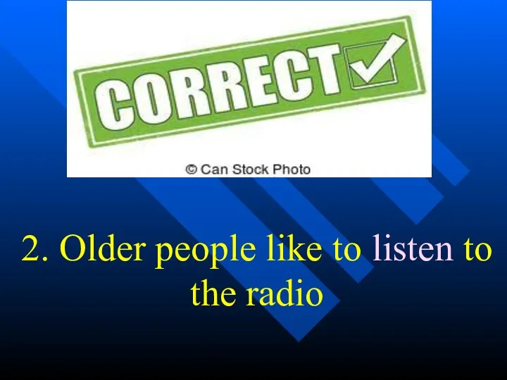 2. Older people like to listen to the radio