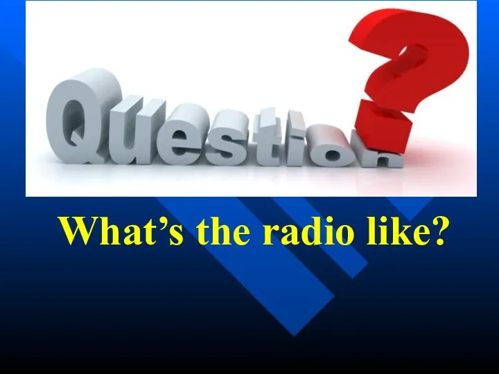 What’s the radio like?