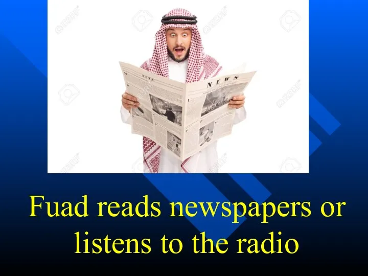 Fuad reads newspapers or listens to the radio