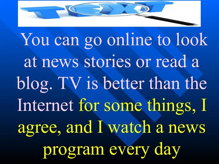You can go online to look at news stories or read a blog.