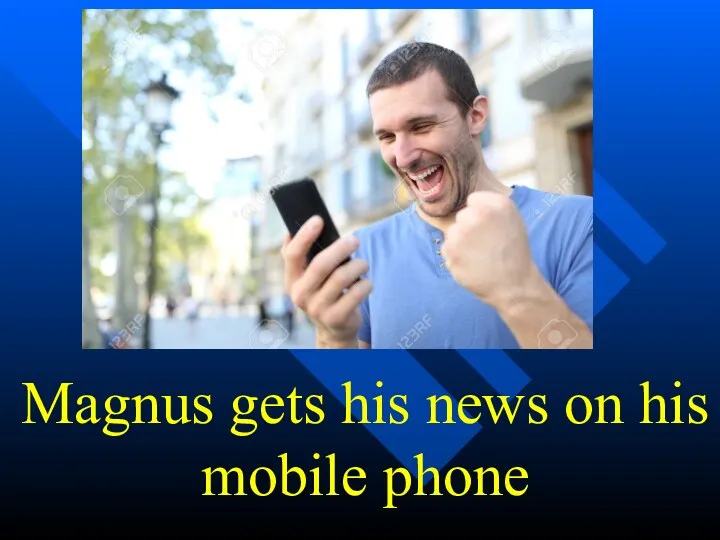 Magnus gets his news on his mobile phone