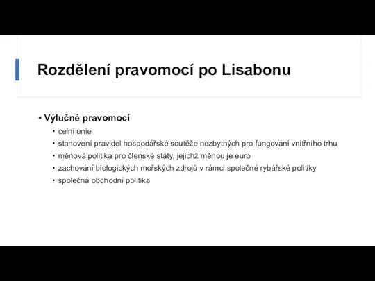 Rozdělení pravomocí po Lisabonu Výlučné pravomoci celní unie stanovení pravidel