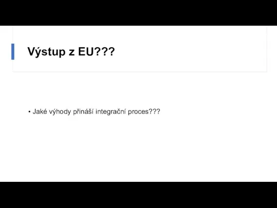 Výstup z EU??? Jaké výhody přináší integrační proces???