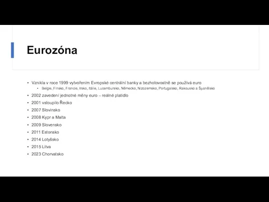 Eurozóna Vznikla v roce 1999 vytvořením Evropské centrální banky a