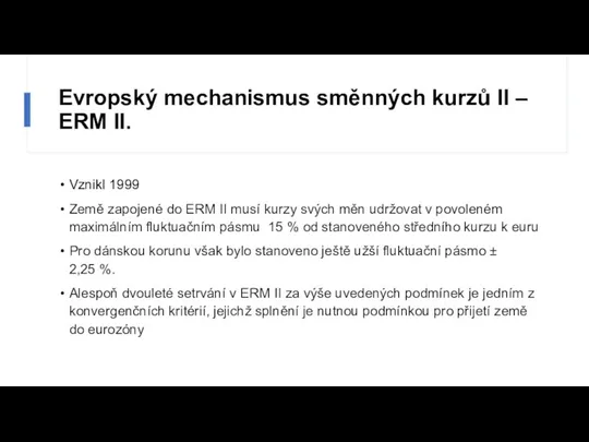 Evropský mechanismus směnných kurzů II – ERM II. Vznikl 1999