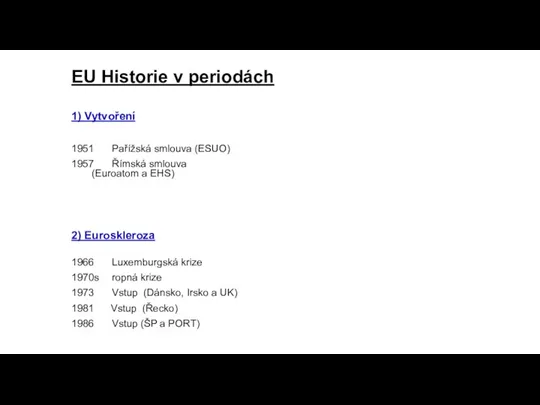 EU Historie v periodách 1) Vytvoření 1951 Pařížská smlouva (ESUO)