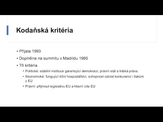 Kodaňská kritéria Přijata 1993 Doplněna na summitu v Madridu 1995