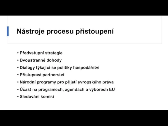 Nástroje procesu přistoupení Předvstupní strategie Dvoustranné dohody Dialogy týkající se