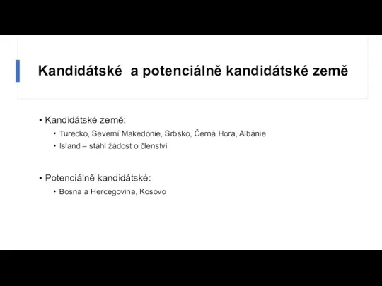 Kandidátské a potenciálně kandidátské země Kandidátské země: Turecko, Severní Makedonie,