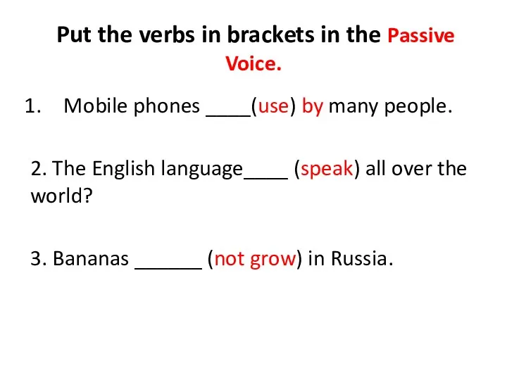 Put the verbs in brackets in the Passive Voice. Mobile phones ____(use) by