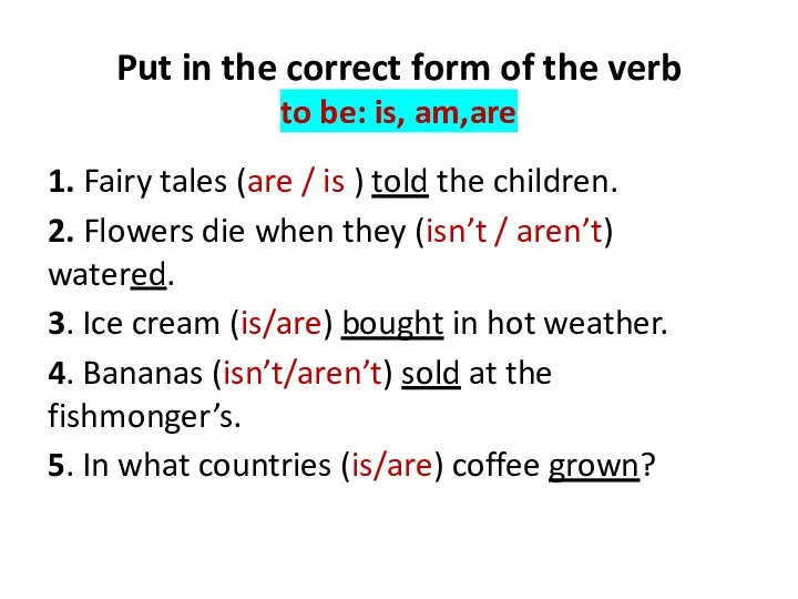 Put in the correct form of the verb to be: is, am,are 1.
