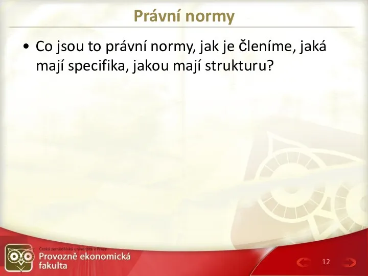 Právní normy Co jsou to právní normy, jak je členíme, jaká mají specifika, jakou mají strukturu?