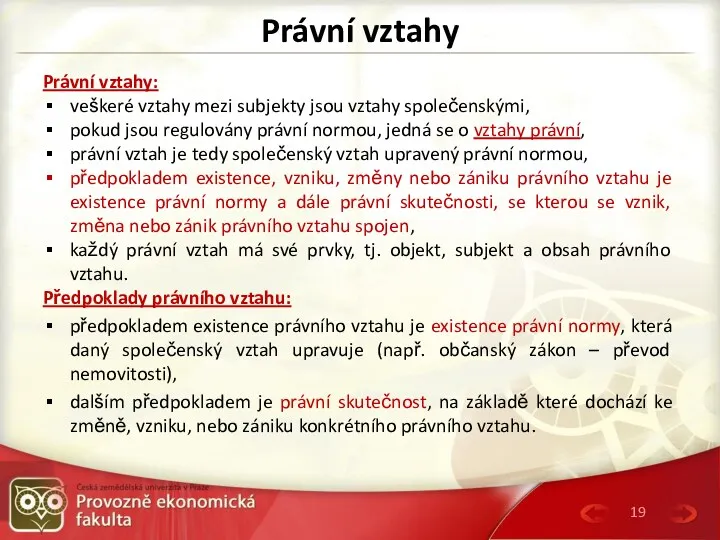 Právní vztahy Právní vztahy: veškeré vztahy mezi subjekty jsou vztahy