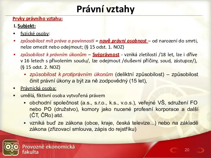 Právní vztahy Prvky právního vztahu: I. Subjekt: fyzické osoby: způsobilost