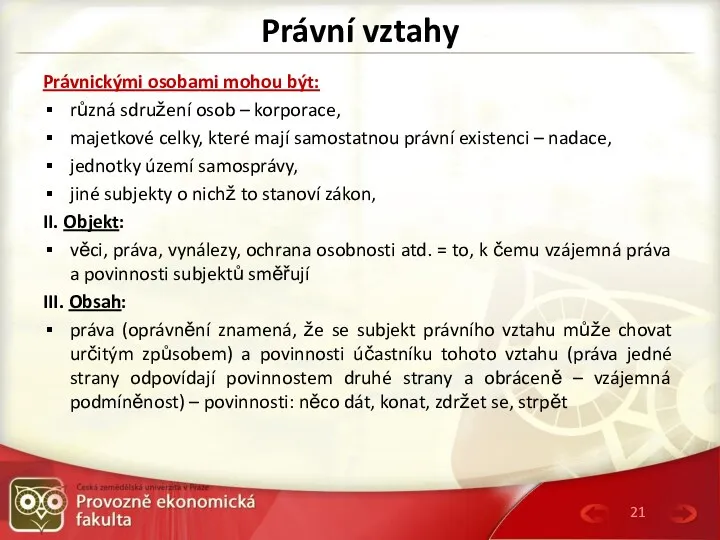 Právní vztahy Právnickými osobami mohou být: různá sdružení osob –