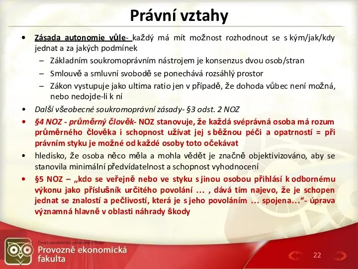 Právní vztahy Zásada autonomie vůle- každý má mít možnost rozhodnout