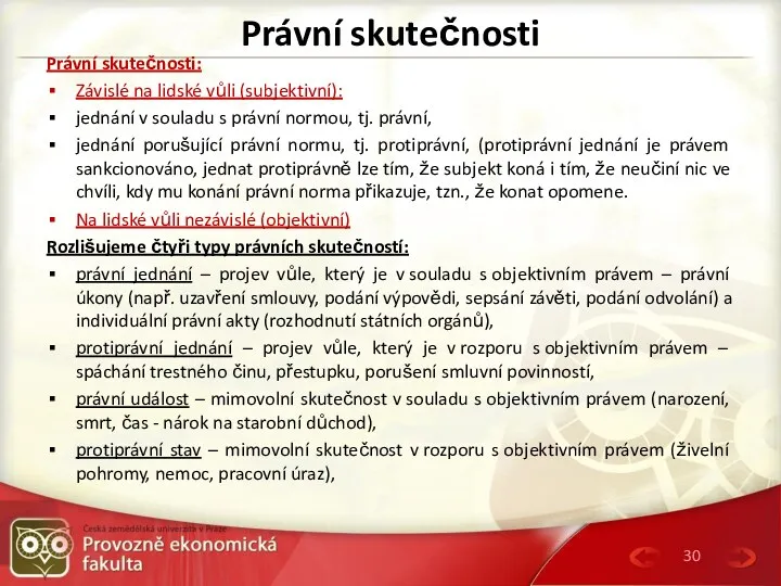 Právní skutečnosti Právní skutečnosti: Závislé na lidské vůli (subjektivní): jednání