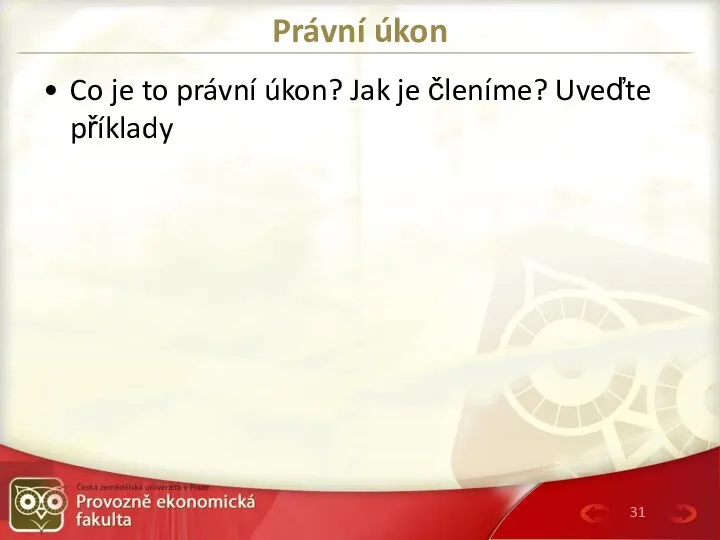 Právní úkon Co je to právní úkon? Jak je členíme? Uveďte příklady