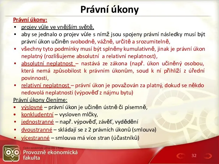 Právní úkony Právní úkony: projev vůle ve vnějším světě, aby