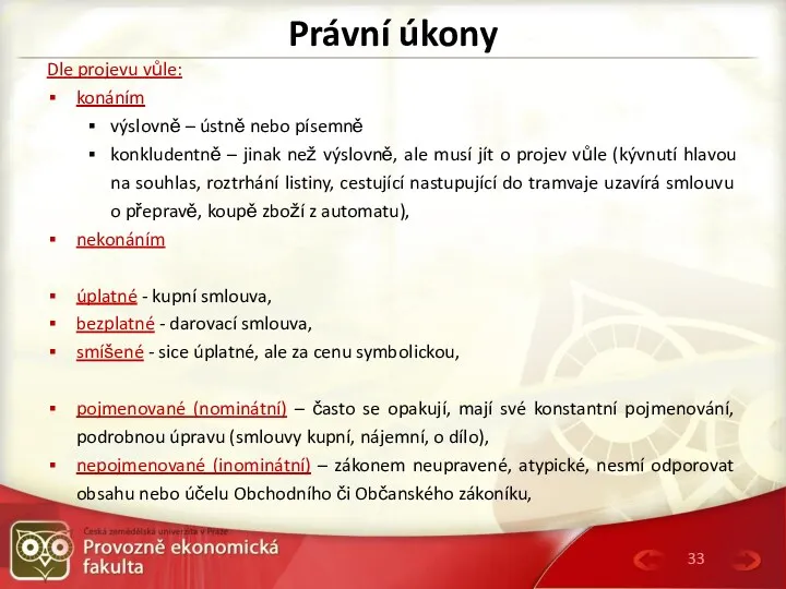 Právní úkony Dle projevu vůle: konáním výslovně – ústně nebo