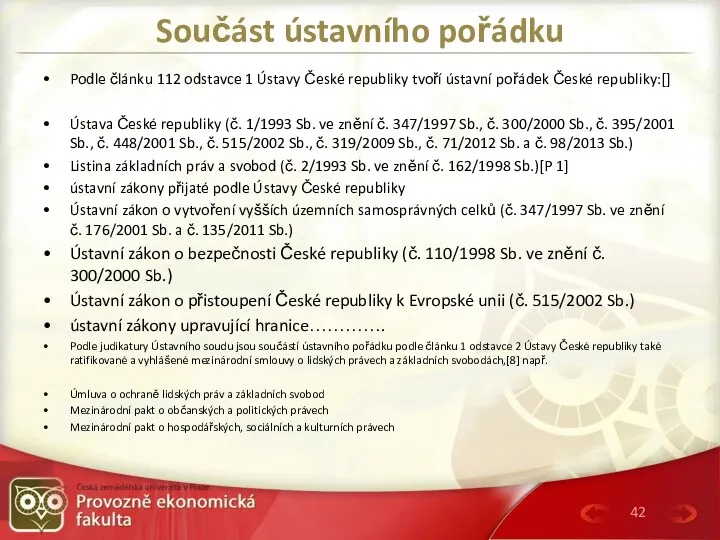 Součást ústavního pořádku Podle článku 112 odstavce 1 Ústavy České