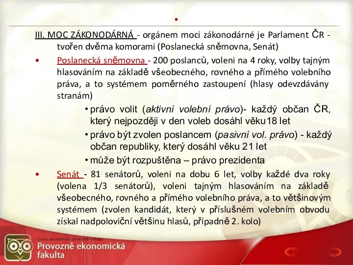 . III. MOC ZÁKONODÁRNÁ - orgánem moci zákonodárné je Parlament