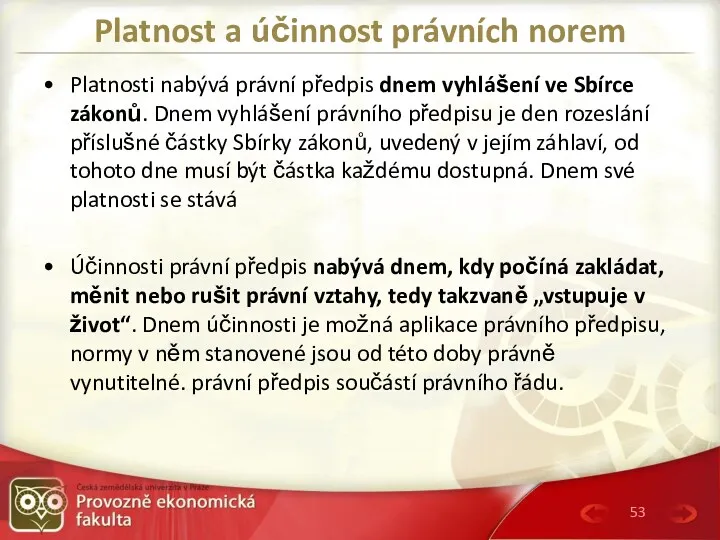 Platnost a účinnost právních norem Platnosti nabývá právní předpis dnem