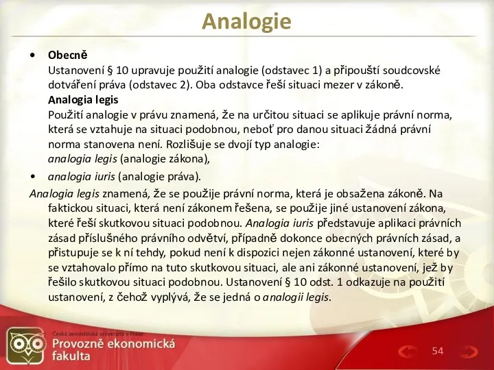 Analogie Obecně Ustanovení § 10 upravuje použití analogie (odstavec 1)