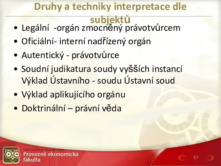 Druhy a techniky interpretace dle subjektů Legální -orgán zmocněný právotvůrcem