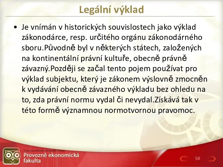 Legální výklad Je vnímán v historických souvislostech jako výklad zákonodárce,