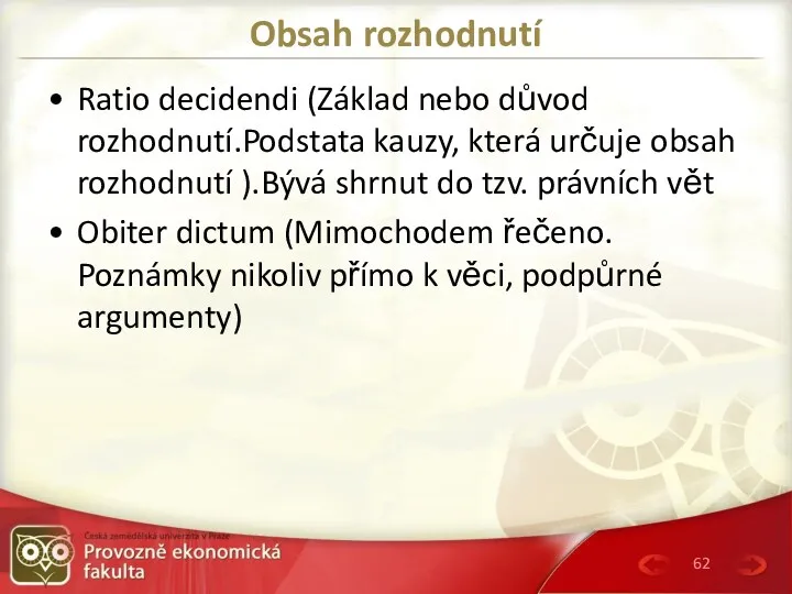 Obsah rozhodnutí Ratio decidendi (Základ nebo důvod rozhodnutí.Podstata kauzy, která