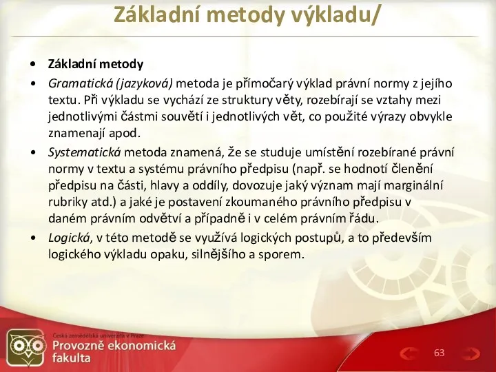 Základní metody výkladu/ Základní metody Gramatická (jazyková) metoda je přímočarý