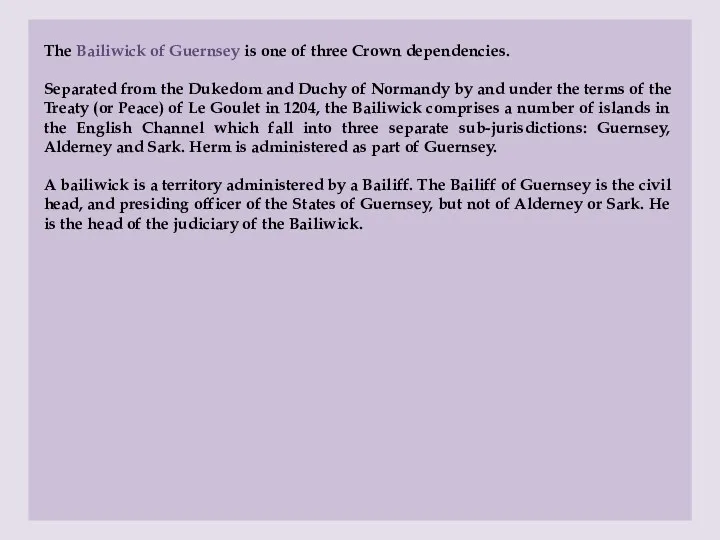 The Bailiwick of Guernsey is one of three Crown dependencies.