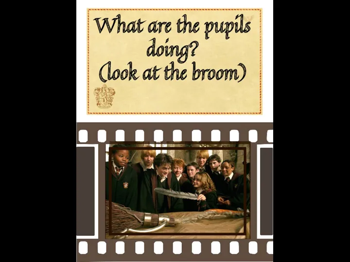 What are the pupils doing? (look at the broom)