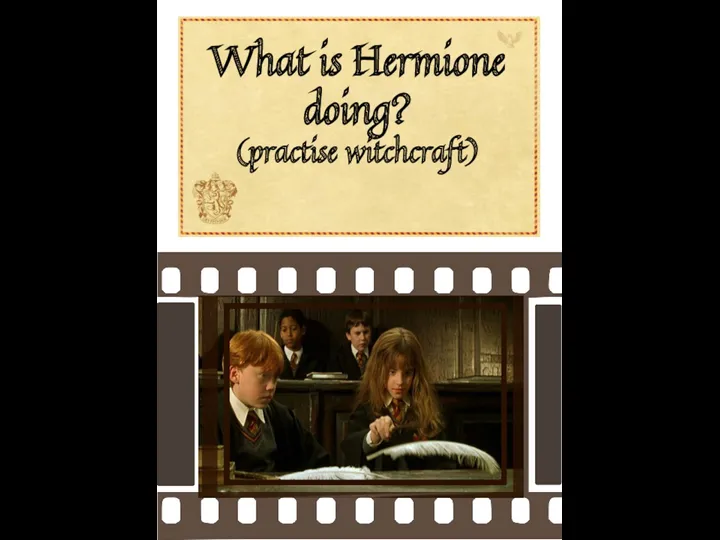 What is Hermione doing? (practise witchcraft)