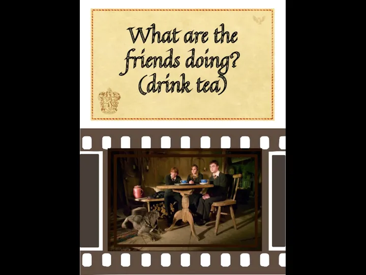 What are the friends doing? (drink tea)