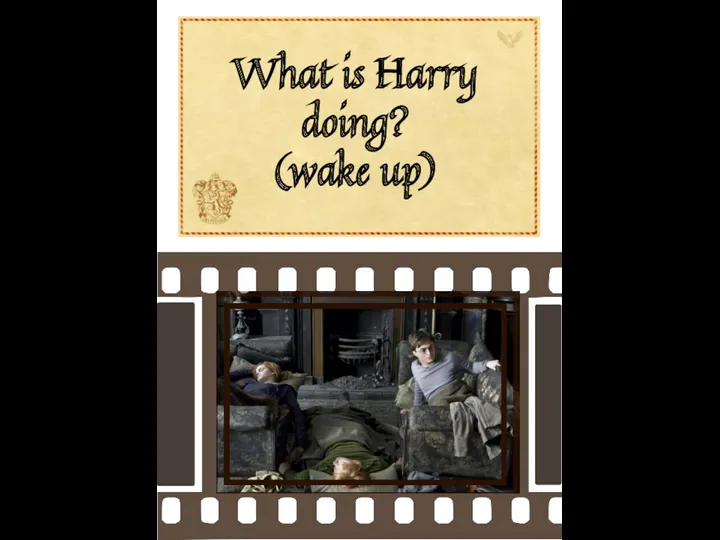 What is Harry doing? (wake up)