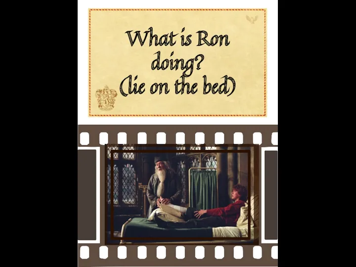 What is Ron doing? (lie on the bed)
